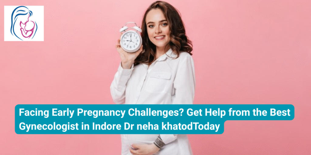 Expert Care for Early Pregnancy Issues Best Gynecologist in Indore dr neha khatod