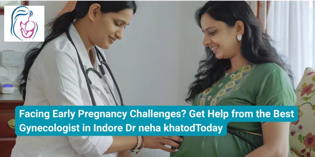 Expert Care for Early Pregnancy Issues Best Gynecologist in Indore dr neha khatod