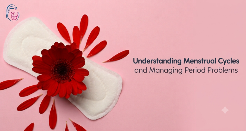 Understanding Menstrual Cycles and Managing Period Problems 
